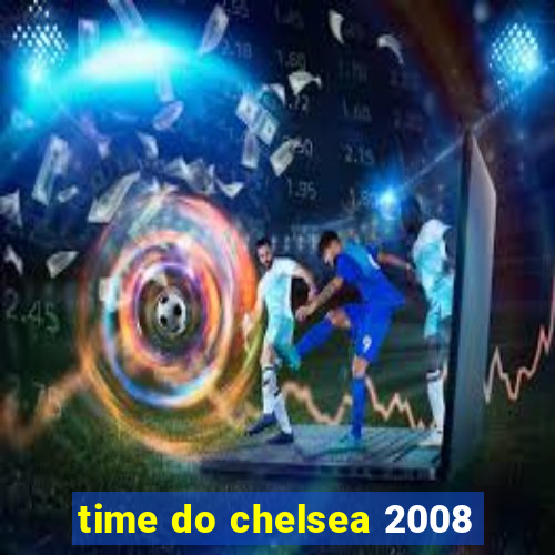 time do chelsea 2008